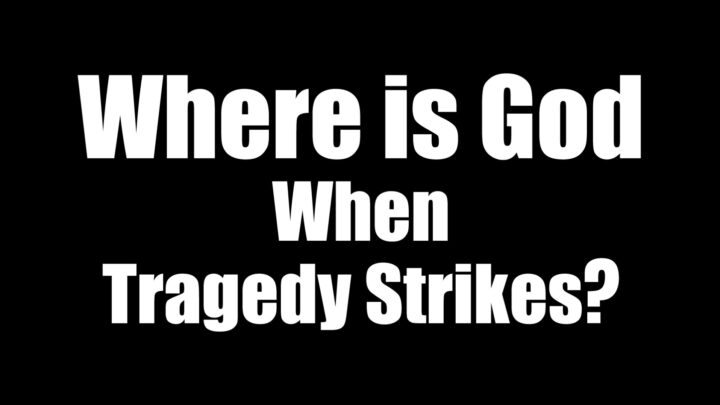 Where Is God When Tragedy Strikes?