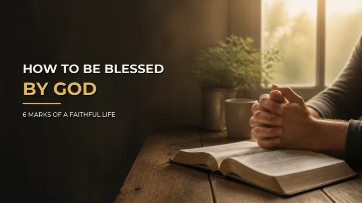 Hands folded in prayer beside an open Bible with the words “How to Be Blessed by God—6 Marks of a Faithful Life.”