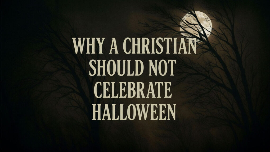 Why a Christian Should Not Celebrate Halloween