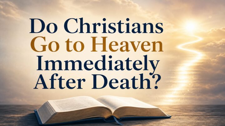 Do Christians go to heaven immediately after death?